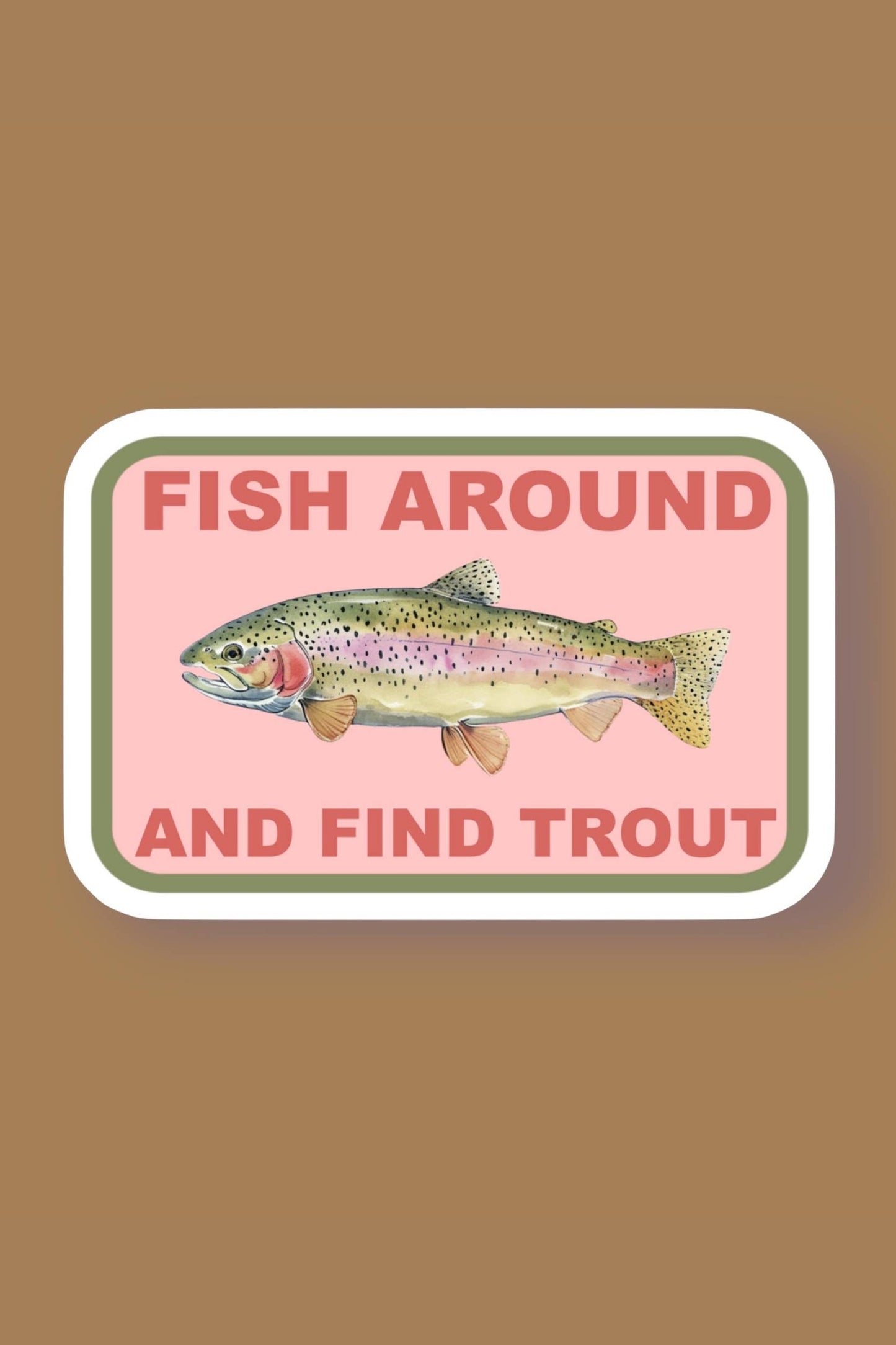 Fish Around and Find Trout Sticker