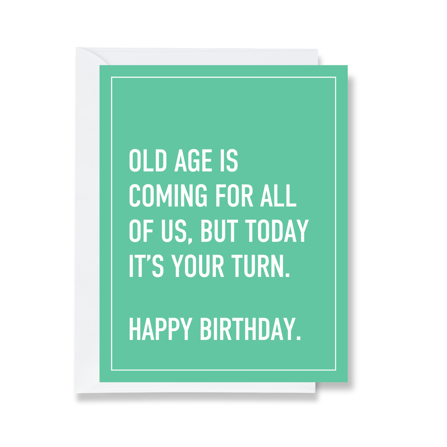 Old Age is Coming For All of Us Greeting Card