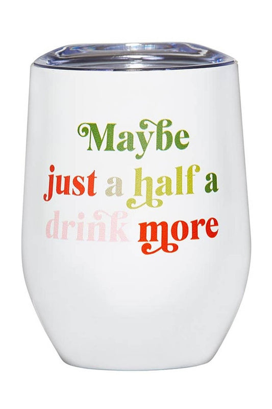 Wine Tumbler - Half a Drink More