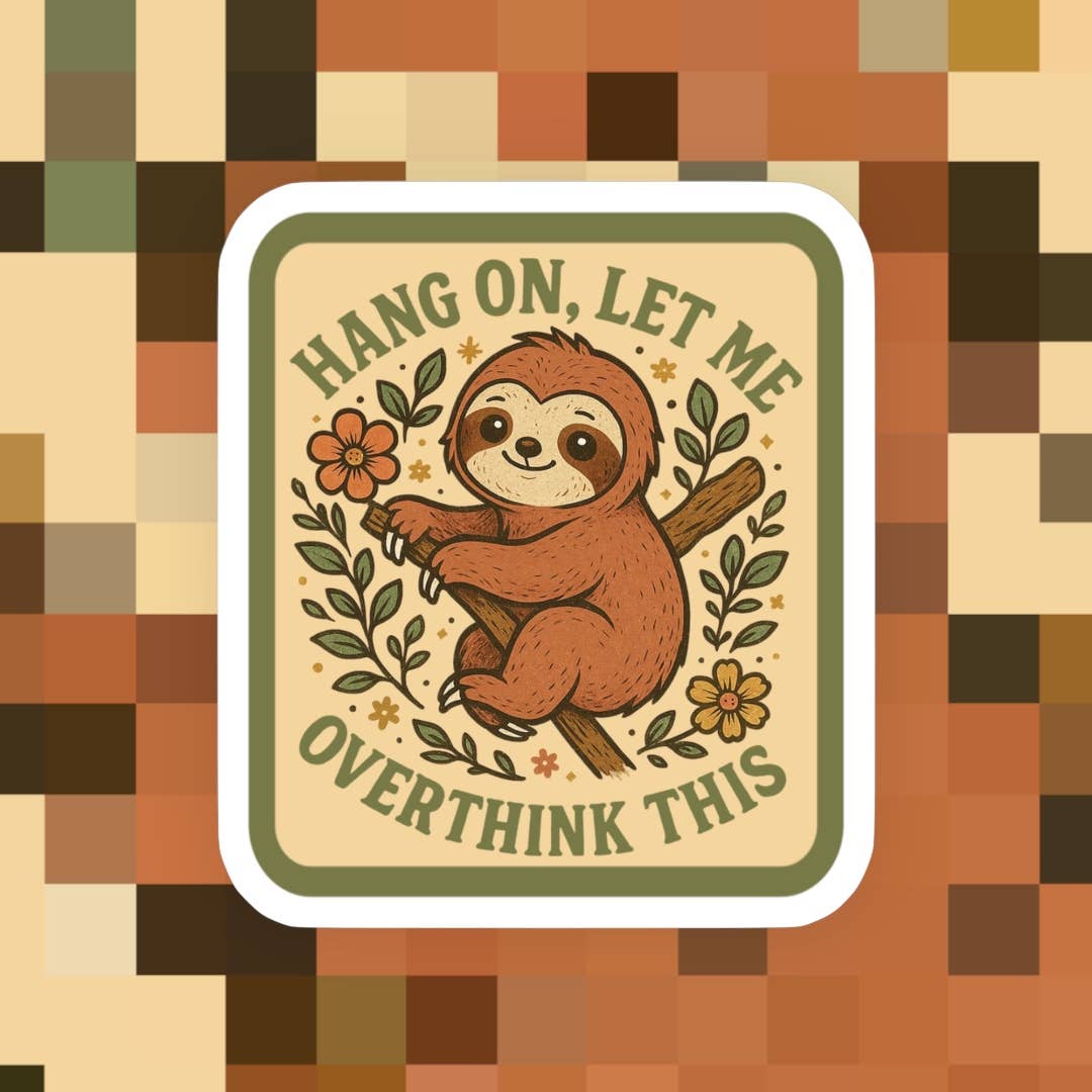 Hang On Let Me Overthink This Sloth Sticker