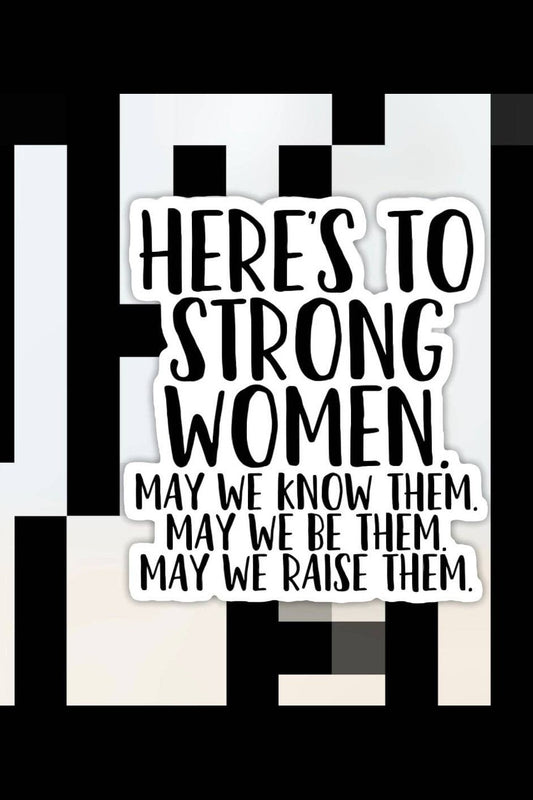 Here’s To Strong Women Sticker