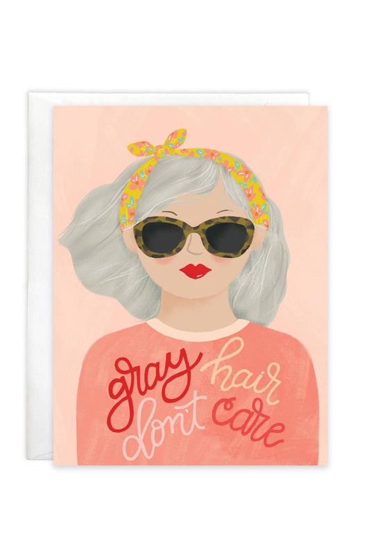 Birthday Greeting Card - Gray Hair Don't Care