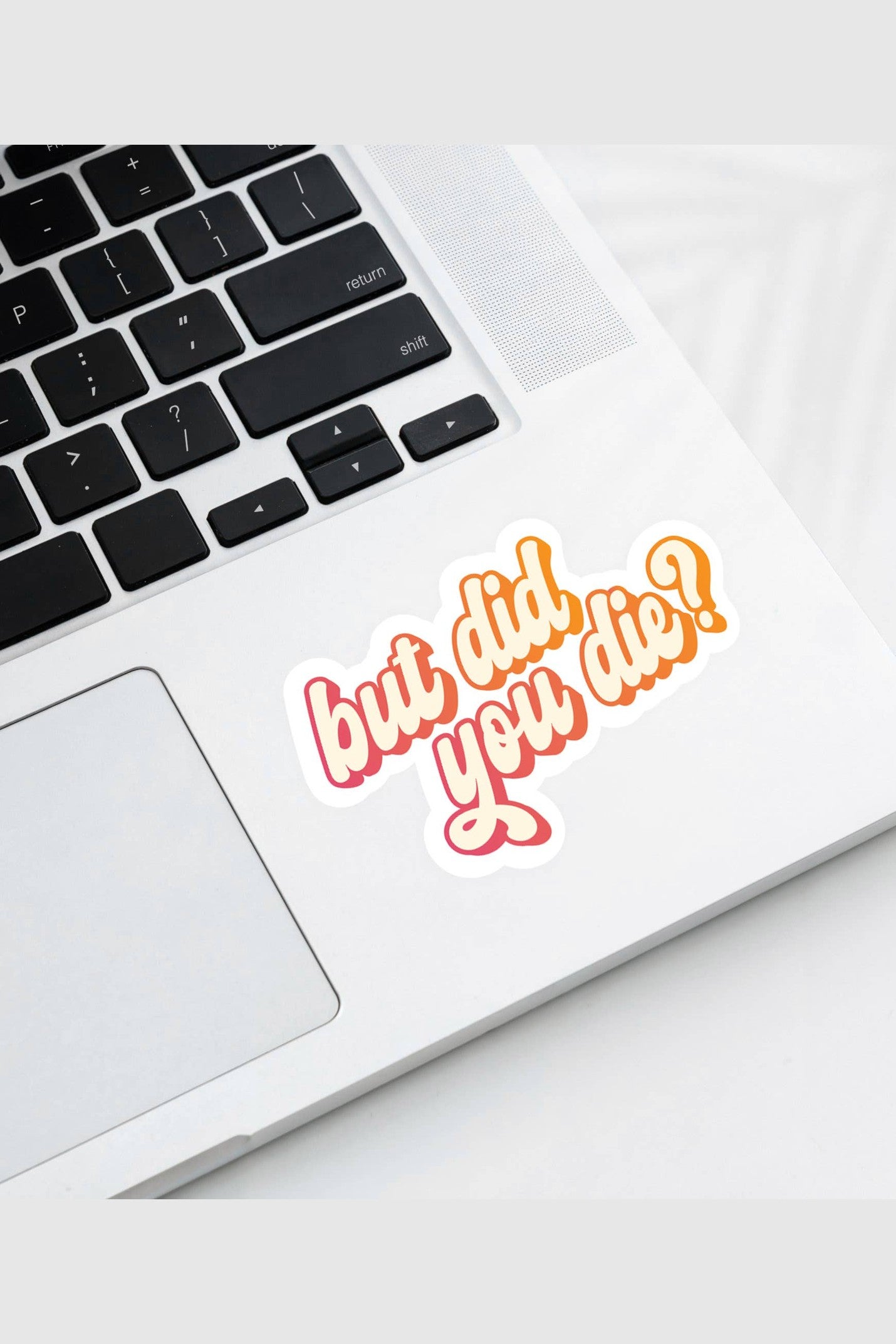 But Did You Die? Sticker