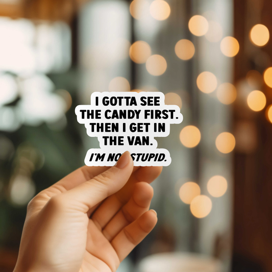 I Gotta See The Candy First Sticker