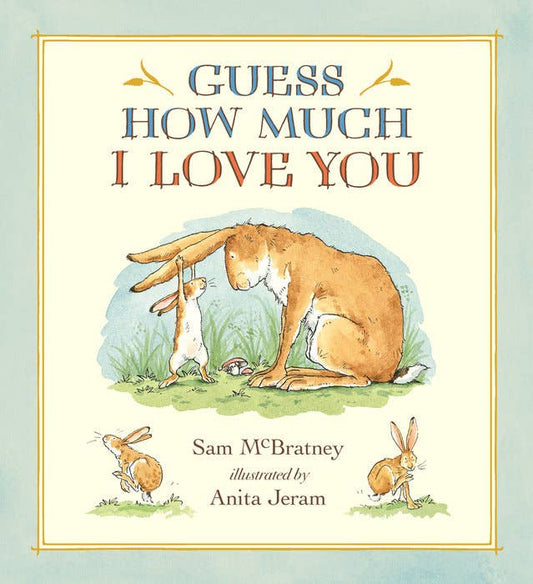 Guess How Much I Love You by Sam McBratney & Anita Jeram