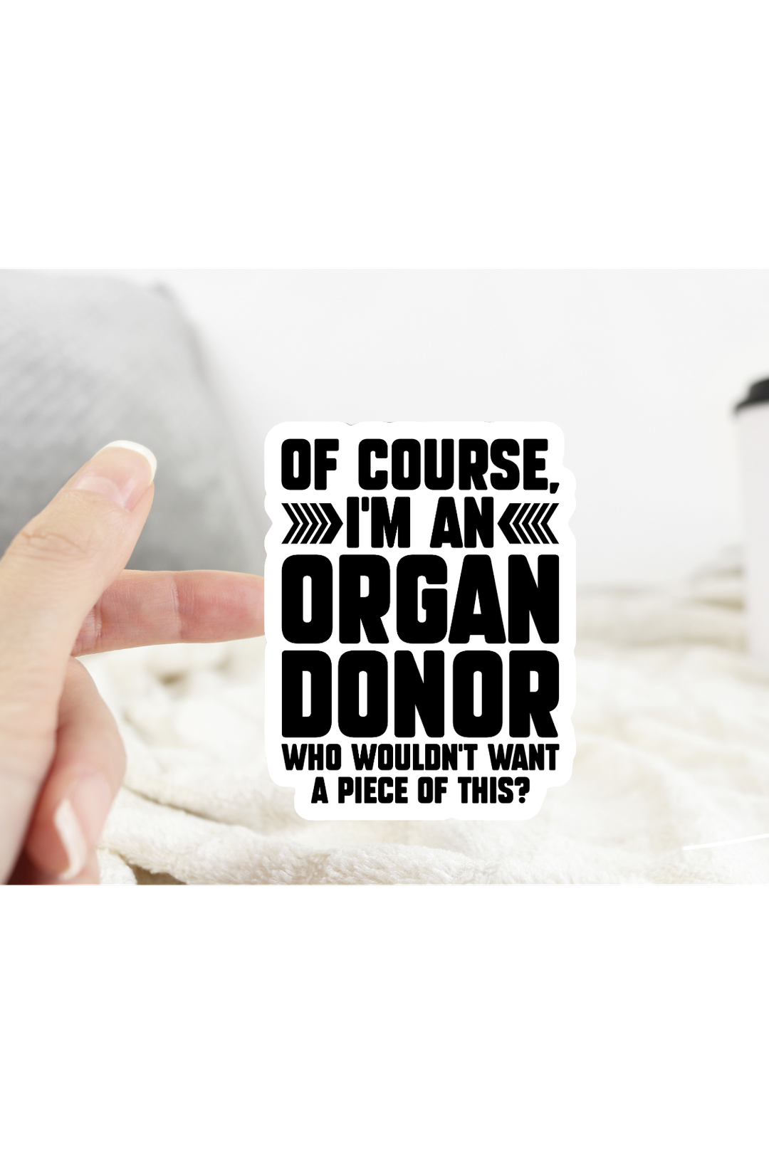 Of Course I’m An Organ Donor Sticker