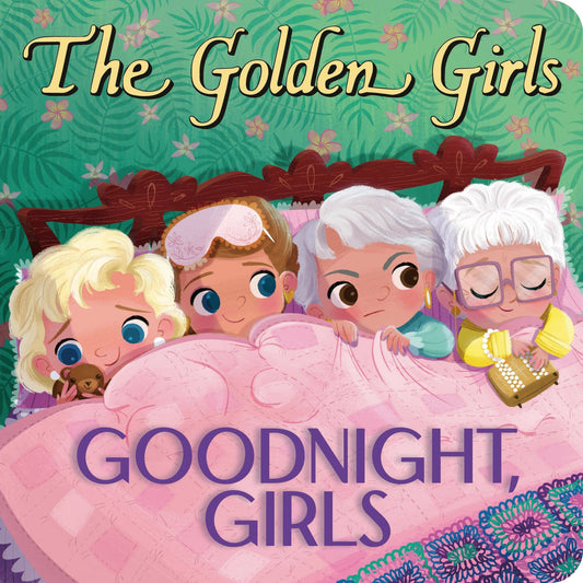 The Golden Girls: Goodnight, Girls Board Book by Samantha Brooke & Jen Taylor