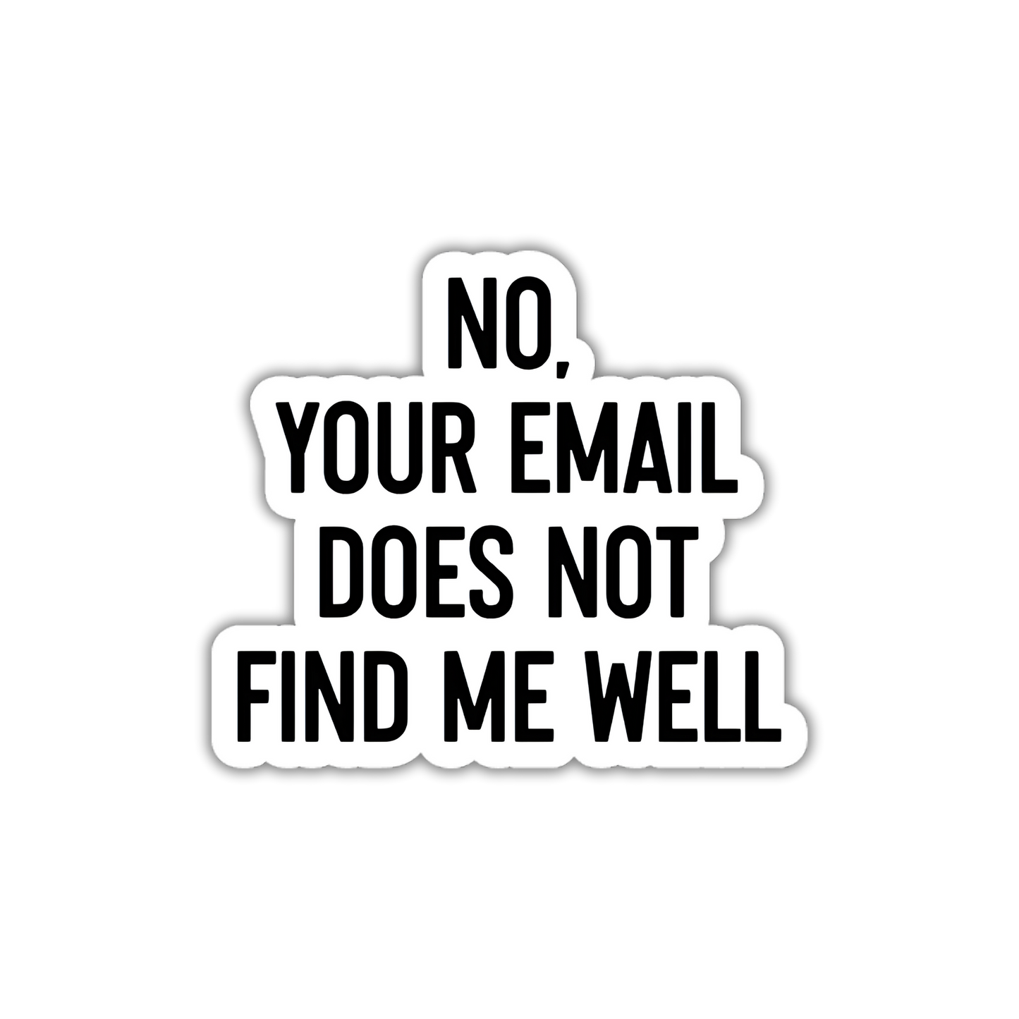 Your Email Does Not Find Me Well Sticker