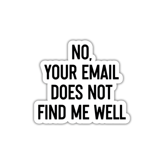Your Email Does Not Find Me Well Sticker