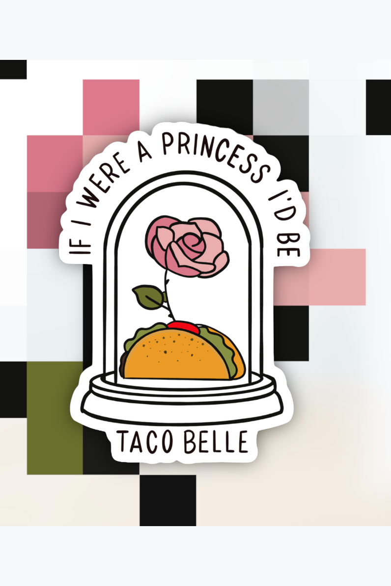 If I Were a Princess I’d Be a Taco Belle Sticker