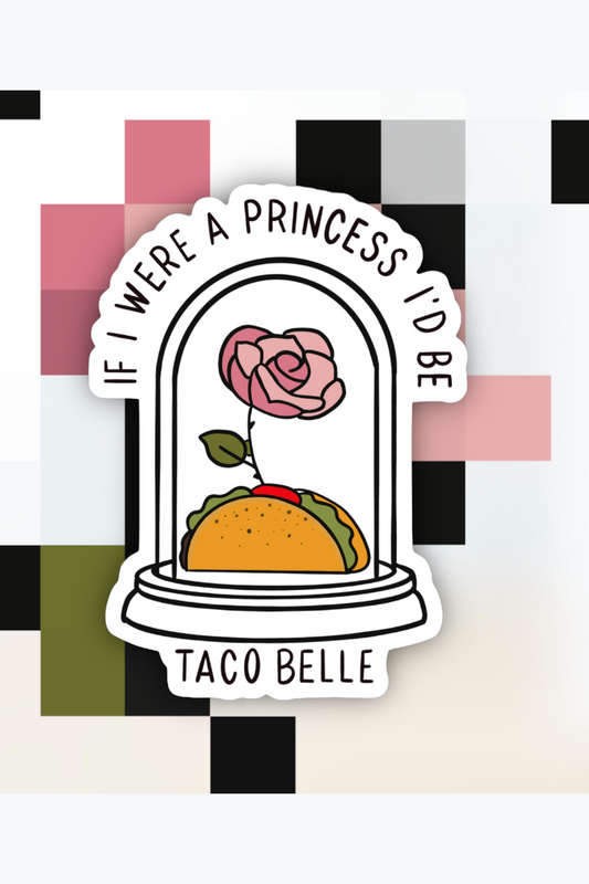 If I Were a Princess I’d Be a Taco Belle Sticker