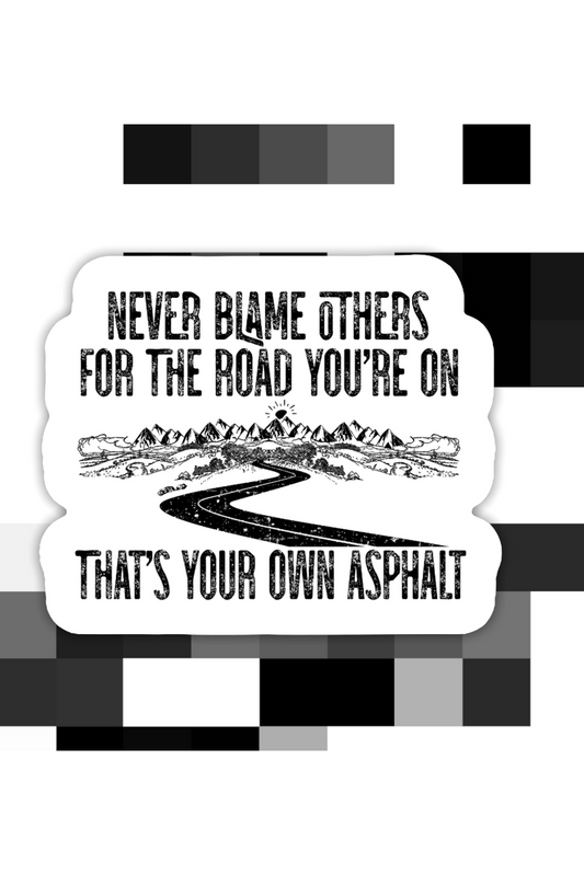 Never Blame Others For The Road You’re On Sticker