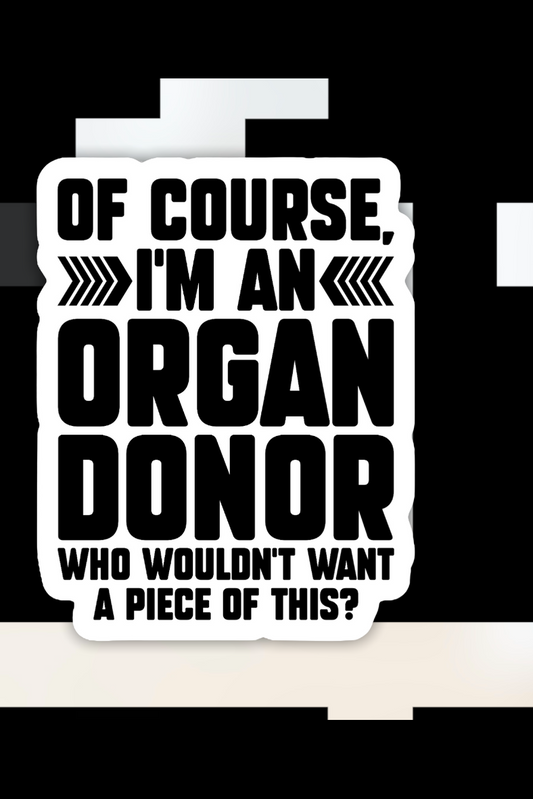 Of Course I’m An Organ Donor Sticker