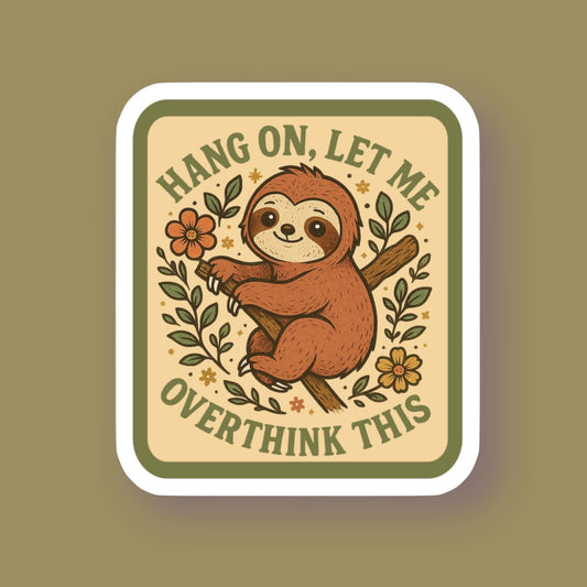 Hang On Let Me Overthink This Sloth Sticker